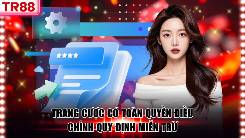 Trang cược có toàn quyền điều chỉnh quy định miễn trừ